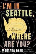 I'm in Seattle, Where are You? A Memoir - Gzar, Mortada and Hutchins, William (translator)