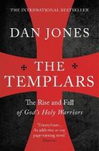 The Templars - The Rise and Fall of God's Holy Warriors - Jones, Dan