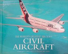 Civil Aircraft - The World's Greatest Aircraft - Chant, Christopher and Taylor, Michael J.H. (editor)