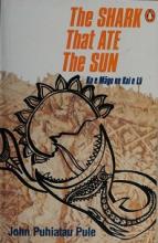 The Shark That Ate The Sun - Ko e Mago ne Kai e La - Pule, John Puhiatau