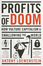 Profits of Doom - How Vulture Capitalism Is Swallowing The World - Loewenstein, Antony
