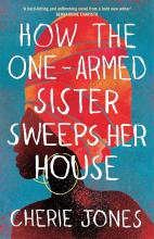 How the One-Armed Sister Sweeps Her House - Jones, Cherie