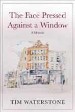The Face Pressed Against a Window - A Memoir - Waterstone, Tim
