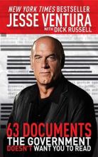 63 Documents The Government Doesn't Want You to Read - Ventura, Jesse and Russell, Dick