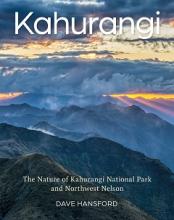 Kahurangi - The Nature of Kahurangi National Park and Northwest Nelson - Hansford, Dave