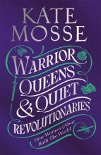 Warrior Queens and Quiet Revolutionaries - How Women (Also) Built the World - Mosse, Kate