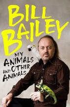 My Animals and Other Animals - A memoir of sorts - Bailey, Bill