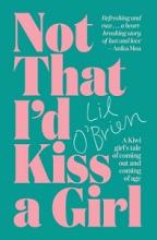  Not That I'd Kiss a Girl - A Kiwi girl's tale of coming out and coming of age - O'Brien, Lil