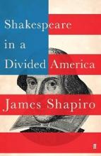 Shakespeare in a Divided America - Shapiro, James