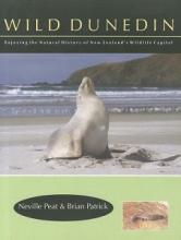 Wild Dunedin -  Enjoying the Natural History of New Zealand's Wildlife Capital - Peat, Neville & Patrick, Brian