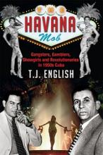 The Havana Mob - Gangsters, Gamblers, Showgirls and Revolutionaries in 1950s Cuba - English, T.J.
