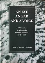 An Eye, an Ear, and a Voice - 50 Years in New Zealand's External Relations, 1943-1993 - Templeton, Malcolm 