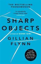 Sharp Objects - Flynn, Gillian