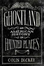 Ghostland - An American History in Haunted Places - Dickey, Colin 