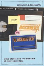 From Betamax to Blockbuster: Video Stores and the Invention of Movies on Video - Greenberg, Joshua M.