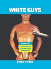 White Guys - Studies in Postmodern Domination and Difference - Pfeil, Fred