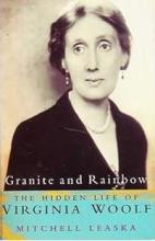 Granite and Rainbow - The Hidden Life of Virginia Woolf - Leaska, Mitchell