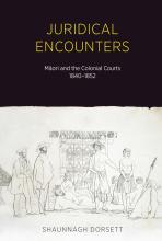 Juridical Encounters - Maori and the Colonial Courts, 1840-1852 - Dorsett, Shaunnagh