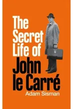The Secret Life of John le Carre - Sisman, Adam