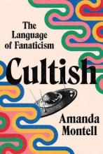 Cultish - The Language of Fanaticism - Montell, Amanda