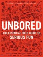 Unbored - The Essential Field Guide to Serious Fun - Glenn, Joshua & Larsen, Elizabeth Foy