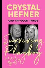 Only Say Good Things - Surviving Playboy and finding myself - Hefner, Crystal