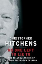 No One Left to Lie To - The Triangulations of William Jefferson Clinton - Hitchens, Christopher