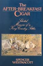 The After-Breakfast Cigar - Selected Memoirs of a King Country Settler - Westmacott, Spencer