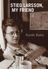 Stieg Larsson, My Friend - Baksi, Kurdo