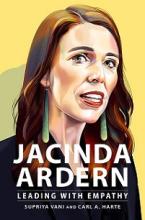 Jacinda Ardern - Leading With Empathy - Vani, Supriya and Harte, Carl A.