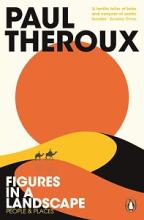 Figures in a Landscape - People and Places - Theroux, Paul