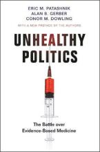 Unhealthy Politics - The Battle over Evidence-Based Medicine - Patashnik, Eric C., Gerber, Alan S., & Dowling, Conor M.