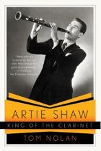 Artie Shaw. King of the Clarinet - His Life and Times  - Nolan, Tom