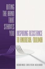 Biting the Hand that Starves You. Inspiring Resistance to Anorexia/ Bulimia - Maisel, Richard; Epston, David and Borden, Ali