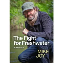 The Fight for Freshwater - A Memoir - Joy, Mike