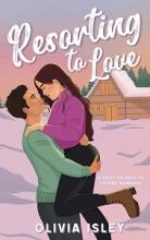 Resorting to Love - A Spicy Friends to Lovers Romance - Isley, Olivia