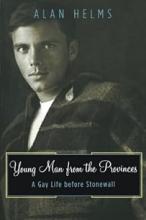 Young Man From The Provinces - A Gay Life Before Stonewall  - Helms, Alan