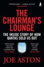 The Chairman's Lounge - The Inside Story of How Qantas Sold Us Out - Aston, Joe