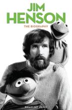Jim Henson - The Biography - Jones, Brian Jay