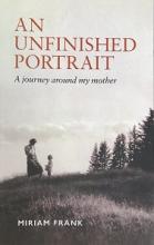 An Unfinished Portrait - A Journey Around My Mother - Frank, Miriam