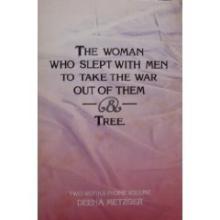 The Woman Who Slept With Men to Take the War Out of Them and Tree  - Metzger, Deena 