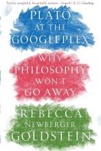 Plato at the Googleplex - Why Philosophy Won't Go Away - Newberger Goldstein, Rebecca