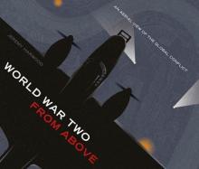 World War Two From Above - An Aerial View of the Global Conflict - Harwood, Jeremy