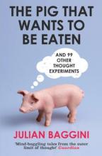 The Pig that wants to be Eaten - Baggini, Julian