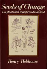 Seeds of Change. Five Plants That Transformed Mankind - Hobhouse, Henry
