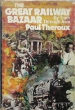 The Great Railway Bazaar - By Train Through Asia - Theroux, Paul