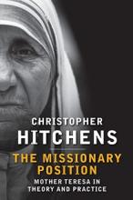 The Missionary Position - Mother Teresa in Theory and Practice - Hitchens, Christopher