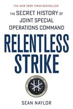 Relentless Strike - The Secret History of Joint Special Operations Command - Naylor, Sean