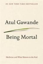 Being Mortal - Illness, Medicine, and What Matters in the End - Gawande, Atul