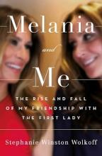 Melania and Me - The Rise and Fall of My Friendship with the First Lady - Winston Wolkoff, Stephanie